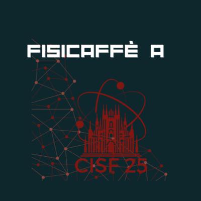 Fisicaffè x CISF 25: Ma quindi... cos'è CISF?