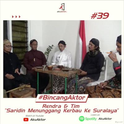 Bincang Aktor #39 FT. Rendra dan Tim "Saridin Menunggang Kerbau Ke Suralaya"