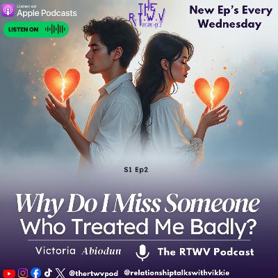 Why Do I Miss Someone Who Treated Me Badly? |Love, Heartbreak & Healing Series Why Do I Miss Someone Who Treated Me Badly? |Love, Heartbreak & Healing Series