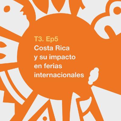 T3. Ep5: Costa Rica y su impacto en ferias internacionales