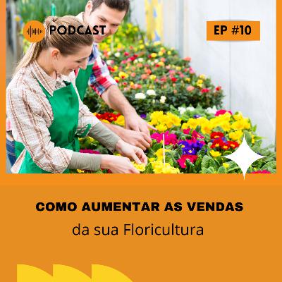 Como aumentar as Vendas de Floricultura_ - EmpreEntendendo PodCast #10