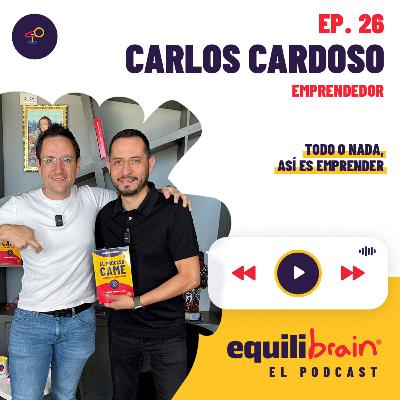 Carlos Cardoso | Todo o nada, así es emprender | EP. 26 Carlos Cardoso | Todo o nada, así es emprender | EP. 26
