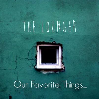The Lounger - Our Favorite Things