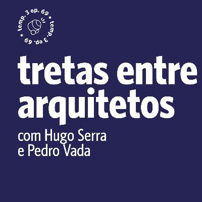 EPISÓDIO 69: Tretas entre arquitetos