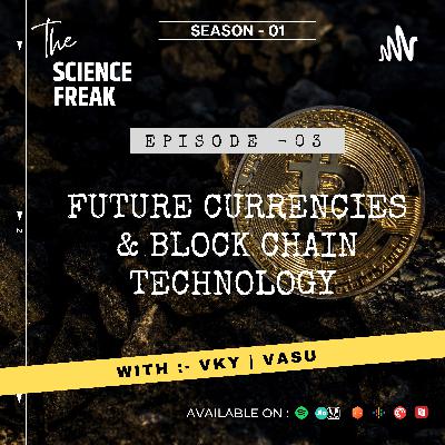 S01E03:- Future Currencies & Block Chain Technology S01E03:- Future Currencies & Block Chain Technology