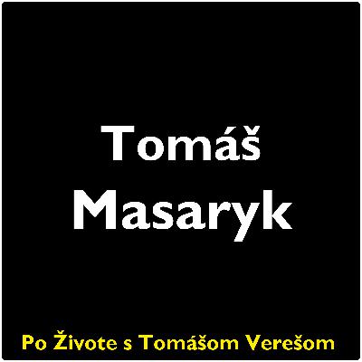 Po Živote s Tomášom Verešom #109 - Tomáš Masaryk
