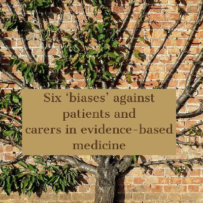 Six ‘biases’ against patients and carers in evidence-based medicine