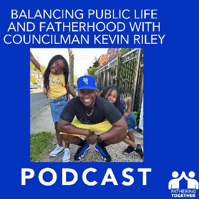 Balancing Public Life and Fatherhood with Councilman Kevin Riley