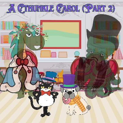 190. A Cthunkle Carol (Part 2)