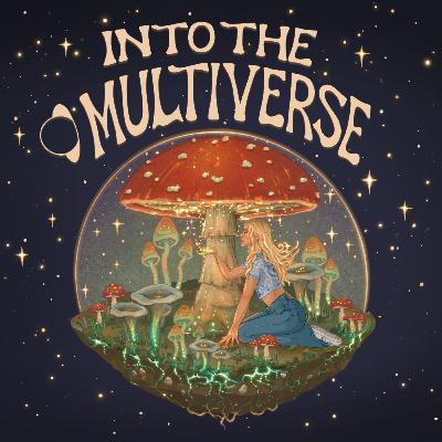 Introducing my Mom to Psychedelics: New Perspectives, Breaking Stigmas, & Coping with Death | Into the Multiverse EP 32