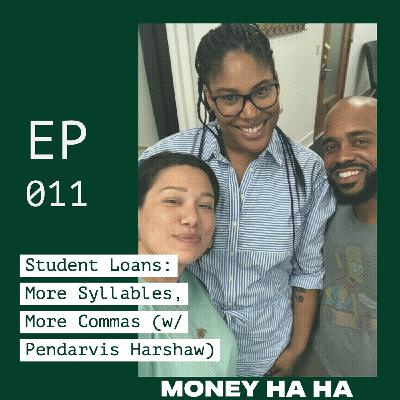 (011) Student Loans: More Syllables, More Commas (w/ Pendarvis Harshaw)