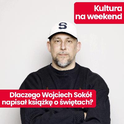 Kultura na weekend: Wojciech Sokół: Chyba trochę się zestarzałem. Raper o najnowszej książce „Wesołych Świąt” Kultura na weekend: Wojciech Sokół: Chyba trochę się zestarzałem. Raper o najnowszej książce „Wesołych Świąt”