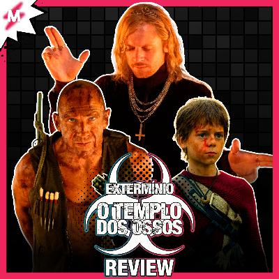 EXTERMÍNIO: O Templo Dos Ossos - Review: O MELHOR DA FRANQUIA!