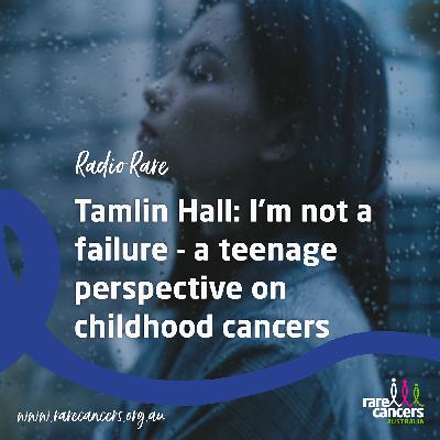 Tamlin Hall: I'm not a failure - a teenage perspective on childhood cancers Tamlin Hall: I'm not a failure - a teenage perspective on childhood cancers