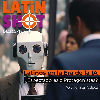 Latinos en la Era de la IA ¿Espectadores o Protagonistas?