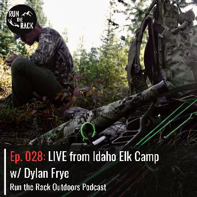 Ep. 028: LIVE from Idaho Elk Camp w/ Dylan Frye