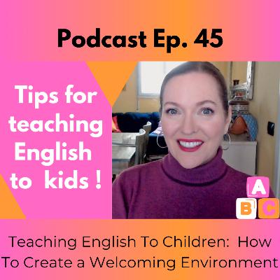 Teaching English To Children: How To Create a Welcoming Environment