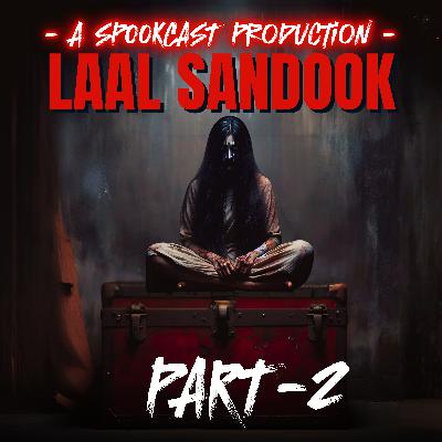 Ep 64 - LAAL SANDOOK - Part 2 | SPOOKCAST ORIGINAL STORY | Horror Story | Hindi Horror Podcast |