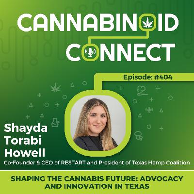 #404: Shaping the Cannabis Future: Shayda Torabi Howell on Hemp Advocacy and Innovation in Texas