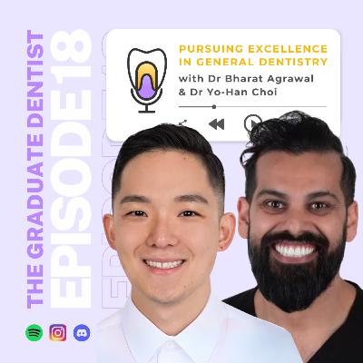 Pursuing Excellence in General Dentistry with Dr Bharat Agrawal & Yo-Han Choi