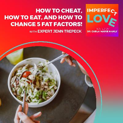 How to Cheat, How to Eat, and How to Change 5 Fat Factors! With Expert Jenn Trepeck