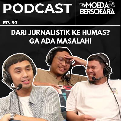 Ep. 97 DARI JURNALISTIK KE HUMAS? GA ADA MASALAH!