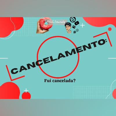 Ep.4 Cancelamento: Fui cancelada?
