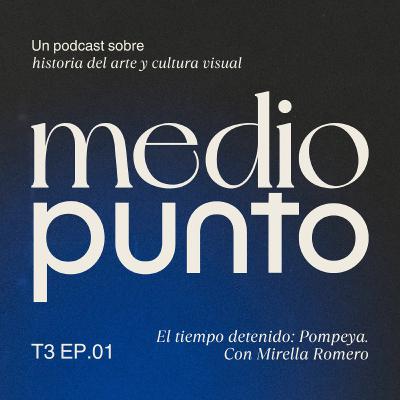 T3E1 - El tiempo detenido: lo que la lava conservó en Pompeya. Con Mirella Romero
