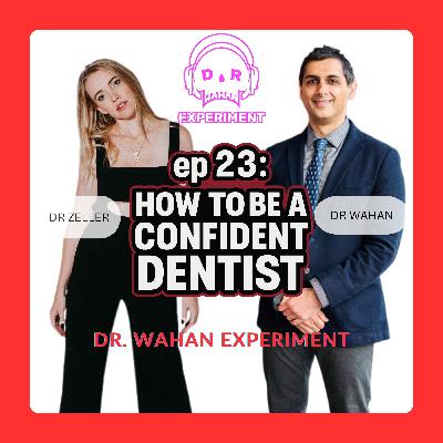 ep 23: How to be a Confident Dentist with Dr Zeller and Dr Wahan