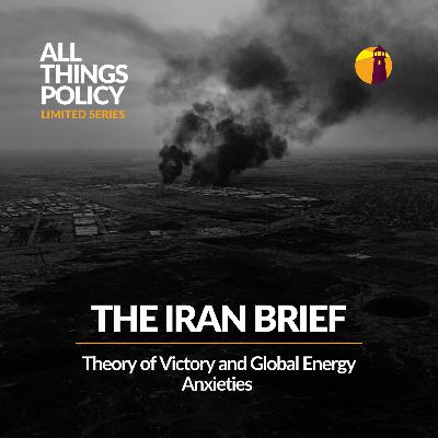 The Iran Brief: Theory of Victory and Global Energy Anxieties The Iran Brief: Theory of Victory and Global Energy Anxieties