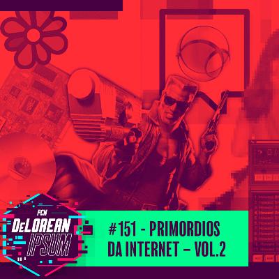#151 - Primordios da Internet – Vol.2