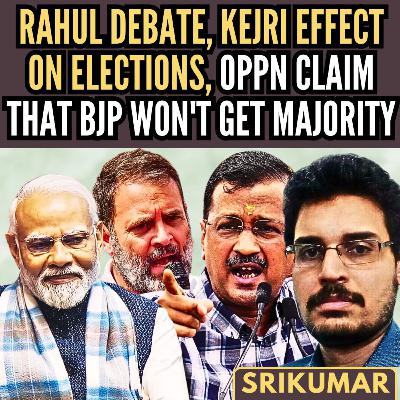 Rahul Debate • Kejri Effect on Elections • Oppn claim that BJP won't get majority • Srikumar Kannan