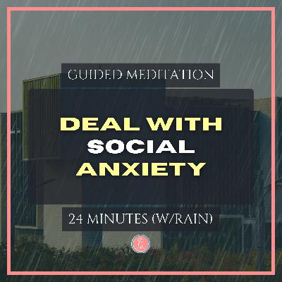 deal with social anxiety at university | 24min mindfulness meditation for university students (with rain)