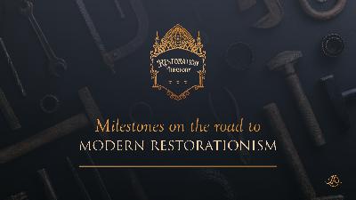 2. Milestones on the Road to Modern Restorationism 2. Milestones on the Road to Modern Restorationism