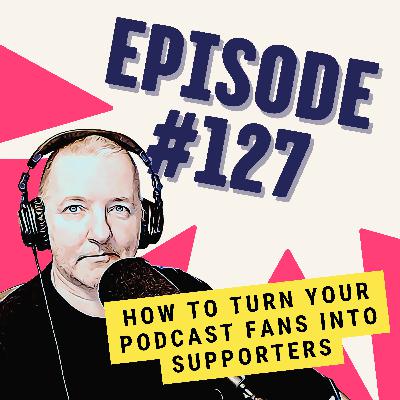 How to Turn Your Podcast Fans Into Supporters