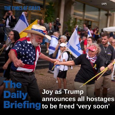 Day 734 - Joy as Trump announces all hostages to be freed 'very soon'