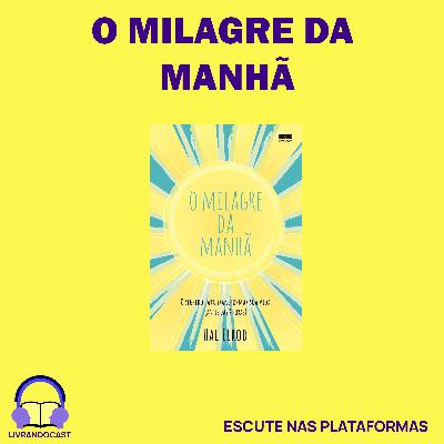 O Milagre da Manhã - LivrandoCast