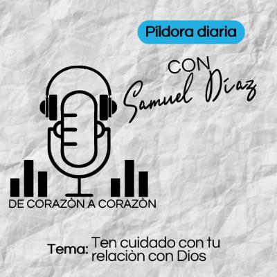PILDORA DIARIA 13/12/22 - TEMA: TEN CUIDADO CON TU RELACION CON DIOS - De Corazon a Corazon