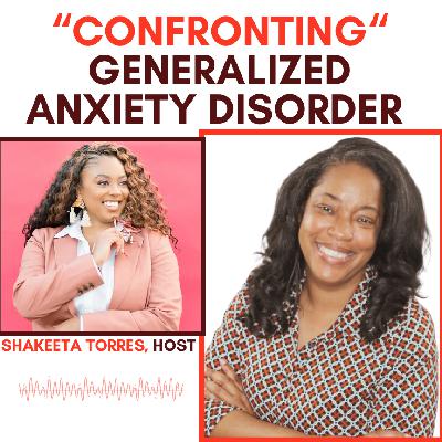 (Episode 15): Confronting Generalized Anxiety Disorder w/ Toni Wortherly