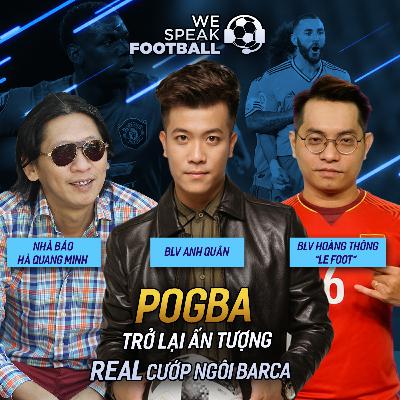 WE SPEAK FOOTBALL | POGBA TRỞ LẠI ẤN TƯỢNG - REAL CƯỚP NGÔI BARCA WE SPEAK FOOTBALL | POGBA TRỞ LẠI ẤN TƯỢNG - REAL CƯỚP NGÔI BARCA