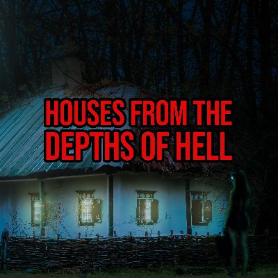 S5 Ep257: Episode 257: Houses from the Depths of Hell