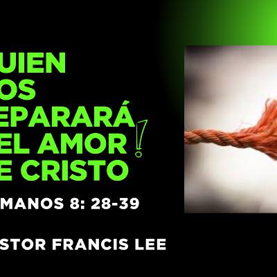 Quien nos separará del amor de Cristo (Rom 8:28-39)