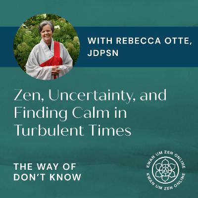 Rebecca Otte, JDPSN on Zen, Uncertainty, and Finding Calm in Turbulent Times Rebecca Otte, JDPSN on Zen, Uncertainty, and Finding Calm in Turbulent Times