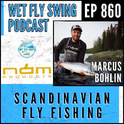 860 | Scandinavian Fly Fishing with Marcus Bohlin of Nam Products