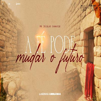 #9 - Deus pode mudar o futuro | Pr Douglas Camargos