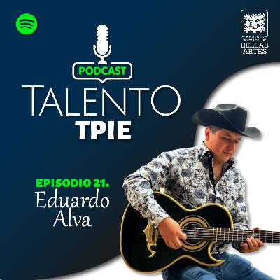Ep. 21 - Talento TPIE - Eduardo Alva Ep. 21 - Talento TPIE - Eduardo Alva
