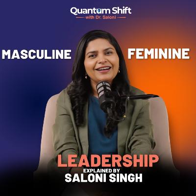 Masculine and Feminine Leadership Explained | Quantum Shift with Dr Saloni | Podcast Masculine and Feminine Leadership Explained | Quantum Shift with Dr Saloni | Podcast