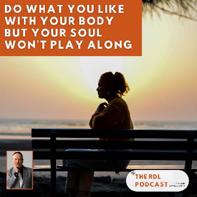 Do What You Like With Your Body But Your Soul Won't Play Along