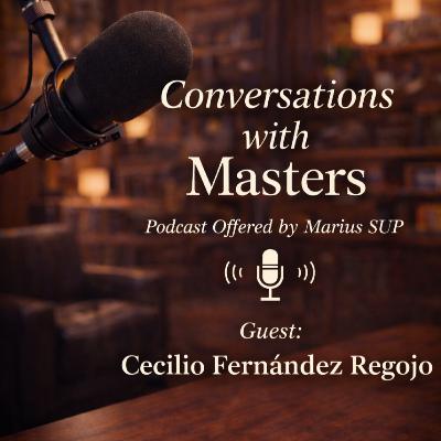 Conversations with Masters - guest Cecilio Fernández Regojo Conversations with Masters - guest Cecilio Fernández Regojo