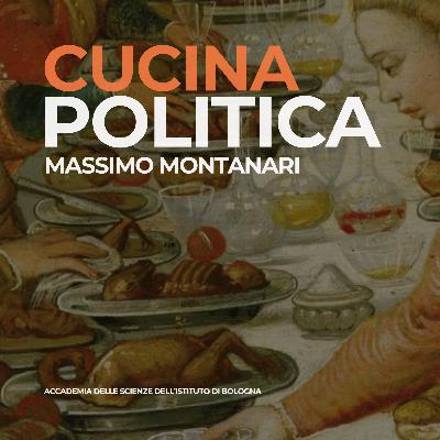 MASSIMO MONTANARI - Cucina Politica | #050